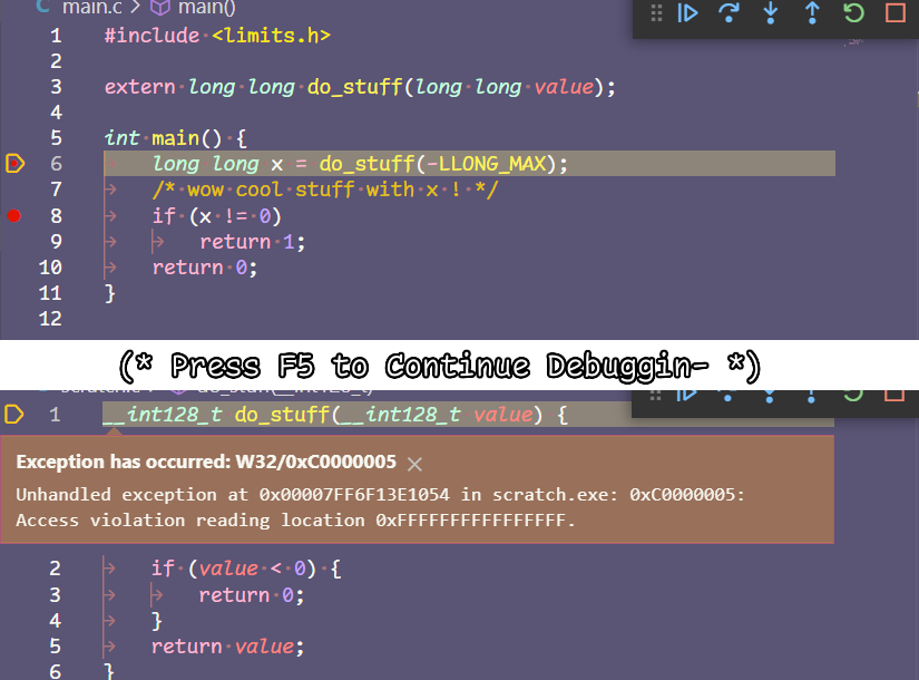 Two screenshots, one showing stopping on a breakpoint just before the "do_stuff" function, a gap between them with the words "(* Press F5 to Continue Debuggin- *)", and then a screenshot on the bottom showing that a break has happened. The second screenshot shows a dialog box pointing to the definition of "__int128_t do_stuff(__int128_t value)", which reads "Exception has occurred: W32/0xC0000005 Unhandled exception at (address) in scratch.exe: 0xC0000005: Access reading violation reading location 0xFFFFFFFFFFFFFFFF."